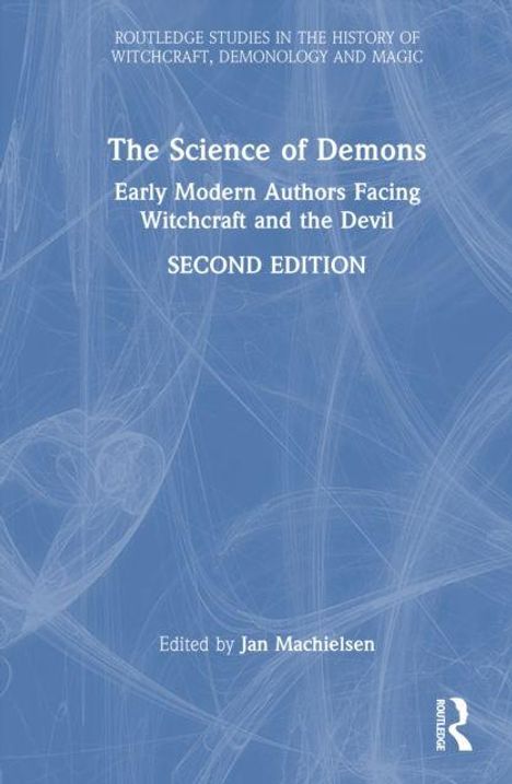 „The Science of Demons: Early Modern Authors Facing Witchcraft and the Devil, Second Edition“, herausgegeben von Jan Machielsen.