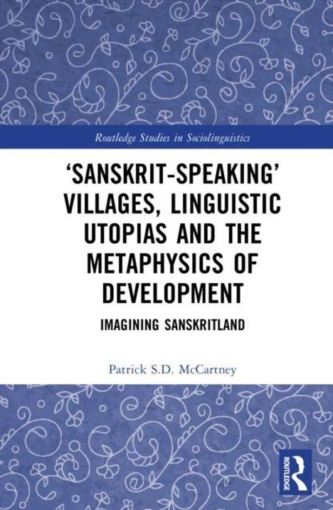„Sanskrit-Speaking“ Villages, Linguistic Utopias and the Metaphysics of Development: Imagining Sanskritland. Patrick S.D. McCartney. Oben und unten blaue Ornamente, Logo rechts unten.