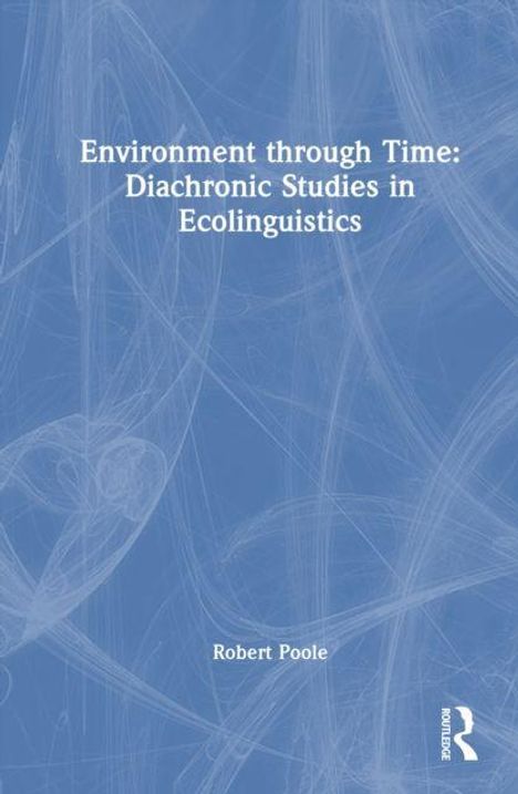 Text: "Environment through Time: Diachronic Studies in Ecolinguistics" und "Robert Poole". Hintergrund: Abstrakte blaue Muster.