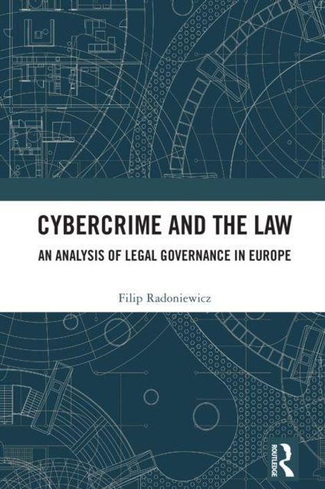 "CYBERCRIME AND THE LAW: AN ANALYSIS OF LEGAL GOVERNANCE IN EUROPE" von Filip Radoniewicz. Technisches Muster im Hintergrund.