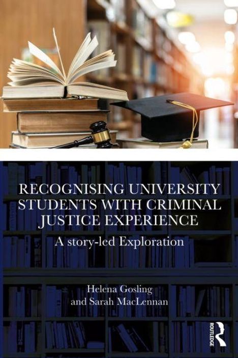 "RECOGNISING UNIVERSITY STUDENTS WITH CRIMINAL JUSTICE EXPERIENCE: A story-led Exploration" von Helena Gosling und Sarah MacLennan. Oben Bücher, Doktorhut, Richterhammer.