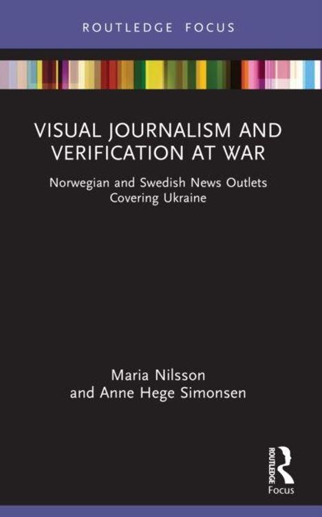 "VISUAL JOURNALISM AND VERIFICATION AT WAR" steht zentriert, darunter Autoren: Maria Nilsson, Anne Hege Simonsen.