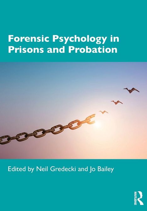 "Forensic Psychology in Prisons and Probation" oben, "Edited by Neil Gredecki and Jo Bailey" unten. Kette bricht, Vögel fliegen.