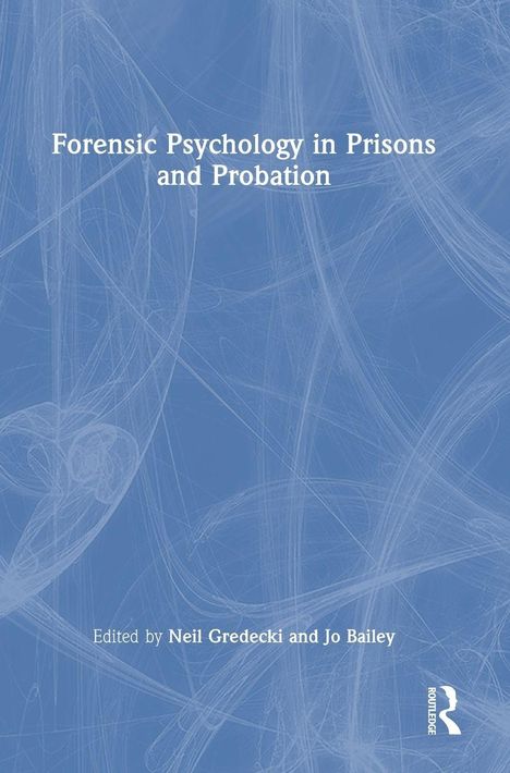 "Text: 'Forensic Psychology in Prisons and Probation', 'Edited by Neil Gredecki and Jo Bailey', blaues Hintergrundmuster."