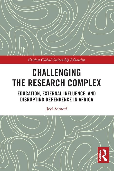 Text: "CHALLENGING THE RESEARCH COMPLEX: EDUCATION, EXTERNAL INFLUENCE, AND DISRUPTING DEPENDENCE IN AFRICA" von Joel Samoff.