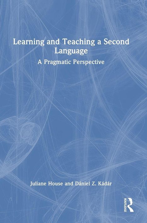 Text: "Learning and Teaching a Second Language: A Pragmatic Perspective. Juliane House and Dániel Z. Kádár". Blaues, strukturiertes Design.
