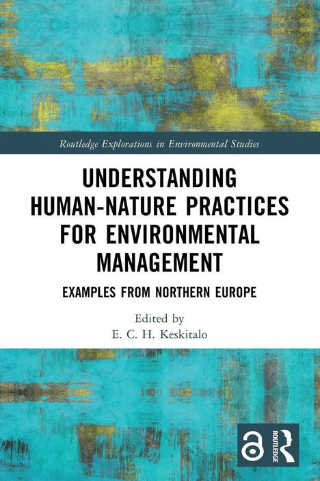 „Understanding Human-Nature Practices for Environmental Management: Examples from Northern Europe, Edited by E.C.H. Keskitalo“. Abstrakte, türkis-gelbe Textur oben und unten. Routledge-Logo unten.