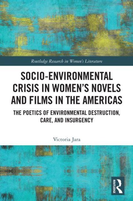 "SOCIO-ENVIRONMENTAL CRISIS IN WOMEN’S NOVELS AND FILMS IN THE AMERICAS" von Victoria Jara. Hintergrund: Blau-Gelb Textur.