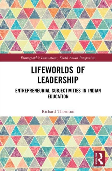 "Lifeworlds of Leadership: Entrepreneurial Subjectivities in Indian Education" von Richard Thornton. Bunte Dreiecke im Hintergrund.