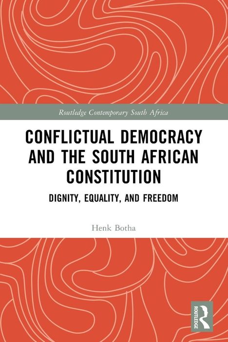 "CONFLICTUAL DEMOCRACY AND THE SOUTH AFRICAN CONSTITUTION - DIGNITY, EQUALITY, AND FREEDOM. Henk Botha. Rotes, geschwungenes Muster."