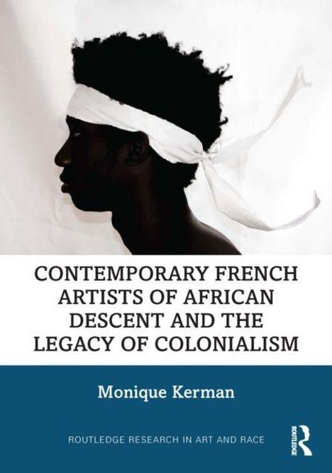 Text: "Contemporary French Artists of African Descent and the Legacy of Colonialism" von Monique Kerman. Silhouette eines Profils mit weißem Stirnband.