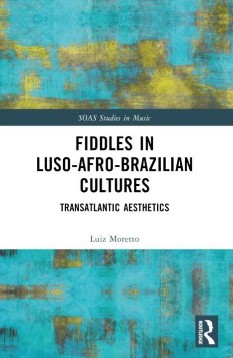 "Fiddles in Luso-Afro-Brazilian Cultures: Transatlantic Aesthetics" von Luiz Moretto. Türkis-gelbes abstraktes Muster.