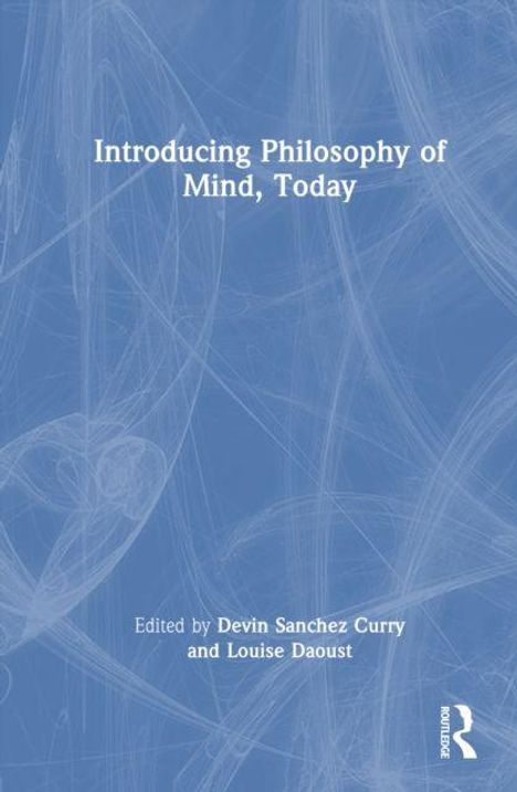 "Introducing Philosophy of Mind, Today" steht in Weiß auf blauem Hintergrund. Darunter die Editoren: Devin Sanchez Curry, Louise Daoust.