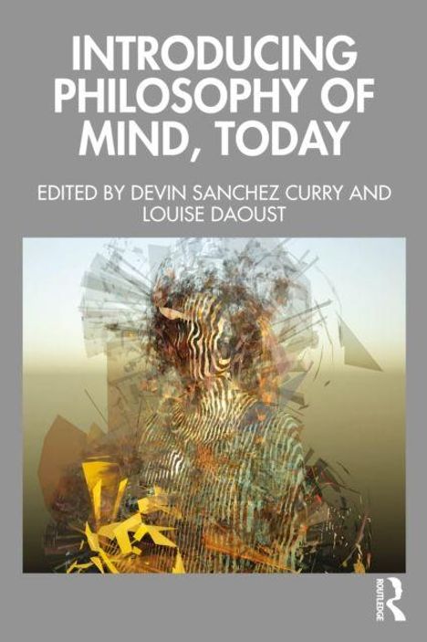 INTRODUCING PHILOSOPHY OF MIND, TODAY. Herausgeber: Devin Sanchez Curry, Louise Daoust. Künstlerische, abstrakte Illustration.