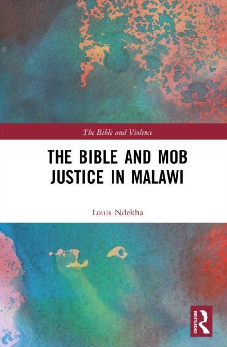 Oben und unten Farbflecken, in der Mitte der Titel: "The Bible and Mob Justice in Malawi" von Louis Ndekha.
