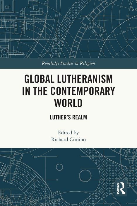 GLOBAL LUTHERANISM IN THE CONTEMPORARY WORLD, LUTHER’S REALM, Edited by Richard Cimino. Blau-weißes Design mit Linien.