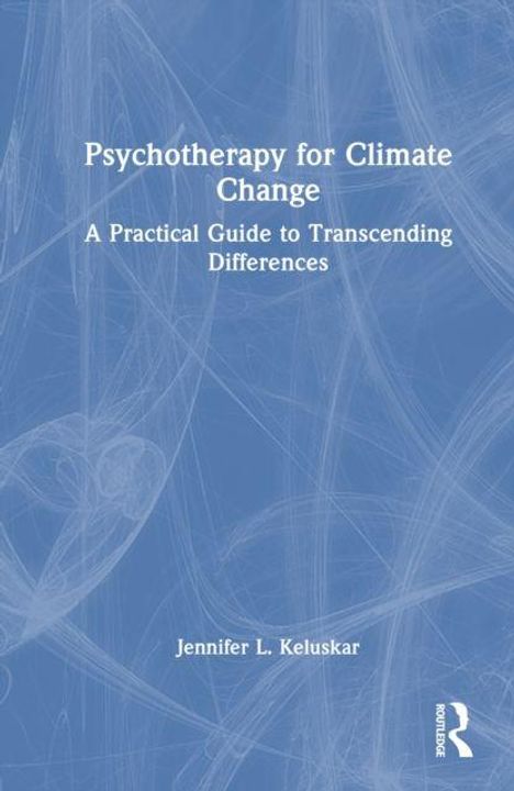 "Psychotherapy for Climate Change: A Practical Guide to Transcending Differences" von Jennifer L. Keluskar. Blaues, abstraktes Design.