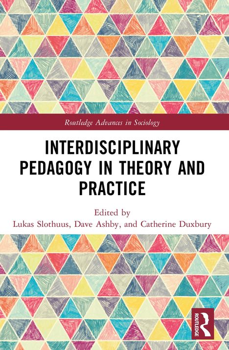 Titel: Interdisciplinary Pedagogy in Theory and Practice. Herausgeber: Lukas Slothuus, Dave Ashby, Catherine Duxbury. Buntes Dreiecksmuster.