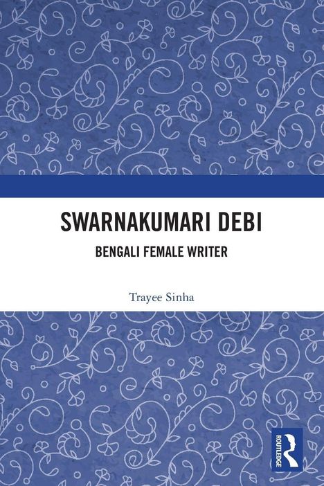 SWARNAKUMARI DEBI: BENGALI FEMALE WRITER. Autor: Trayee Sinha. Muster aus weißen Ranken auf blauem Hintergrund.