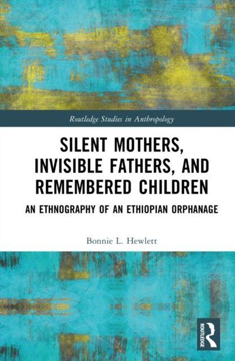 Routledge Studies in Anthropology. Titel: Silent Mothers, Invisible Fathers, and Remembered Children. Autor: Bonnie L. Hewlett. Hintergrund: Bunt gemusterte Textur in Blau und Gelb.