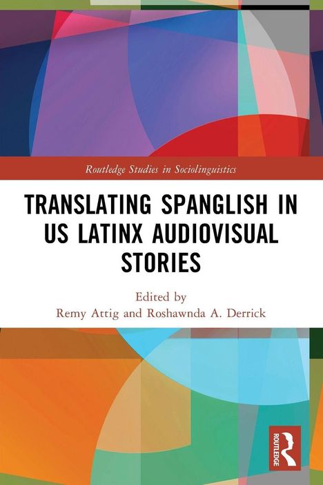 „Translating Spanglish in US Latinx Audiovisual Stories“, herausgegeben von Remy Attig und Roshawnda A. Derrick. Bunte geometrische Formen.