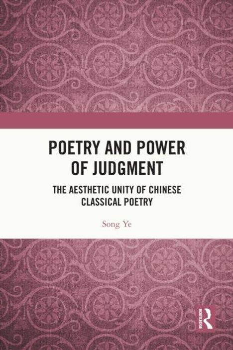 Ein Buchcover mit dem Text: "Poetry and Power of Judgment: The Aesthetic Unity of Chinese Classical Poetry" von Song Ye.