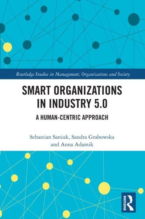 Titel: "Smart Organizations in Industry 5.0: A Human-Centric Approach". Autoren: Sebastian Saniuk, Sandra Grabowska, Anna Adamik. Hintergrund: Blau mit Linien und Kreisen.