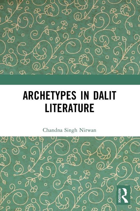 "ARCHETYPES IN DALIT LITERATURE", Chandna Singh Nirwan. Hintergrund mit grünem, floralem Muster. Routledge-Logo.