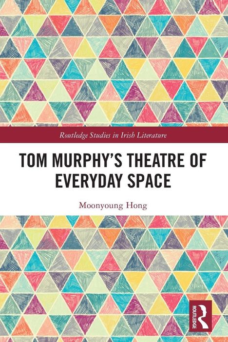 „Tom Murphy’s Theatre of Everyday Space“ von Moonyoung Hong. Buntes Dreiecksmuster, Routledge-Logo unten rechts.