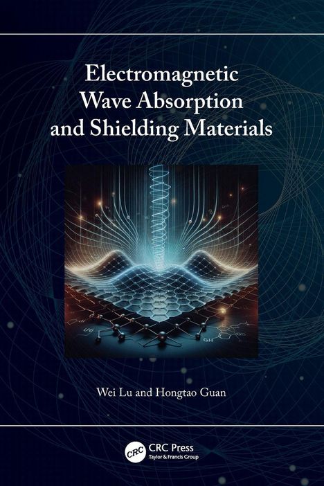 "Electromagnetic Wave Absorption and Shielding Materials" von Wei Lu und Hongtao Guan. Illustration: Wellen und Hexagonmuster.