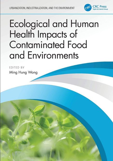 Titel: "Ecological and Human Health Impacts of Contaminated Food and Environments", Herausgeber: Ming Hung Wong. Bild von grünen Pflanzen.