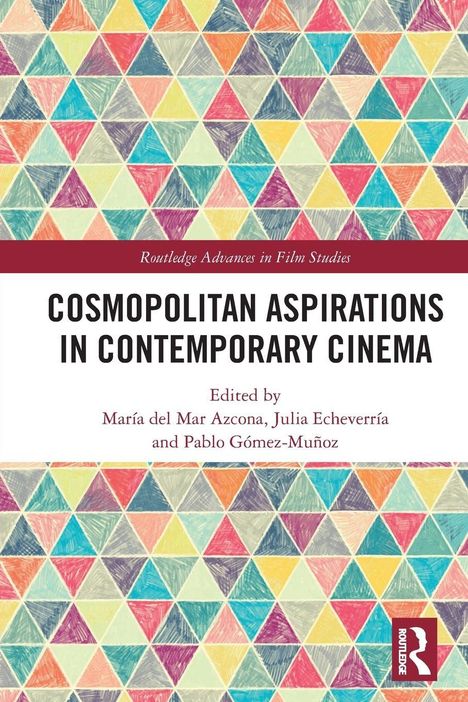 "Cosmopolitan Aspirations in Contemporary Cinema," herausgegeben von María del Mar Azcona, Julia Echeverría, Pablo Gómez-Muñoz. Buntes Dreieckmuster oben und unten.