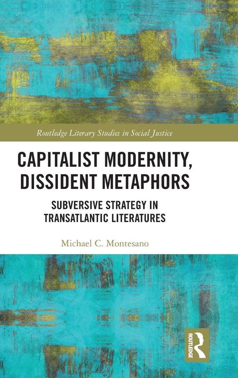 CAPITALIST MODERNITY, DISSIDENT METAPHORS. Türkis-goldenes abstraktes Muster; Routledge-Logo unten rechts.