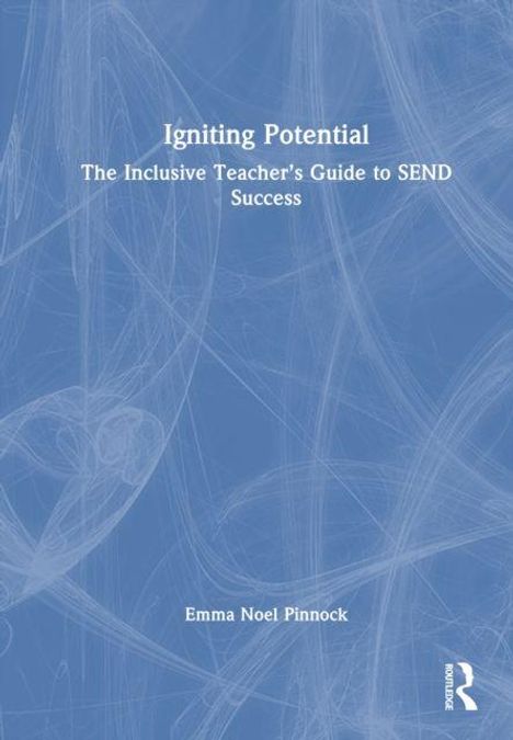 Titel: Igniting Potential; Untertitel: The Inclusive Teacher’s Guide to SEND Success; Autor: Emma Noel Pinnock; blau-weißes Design.