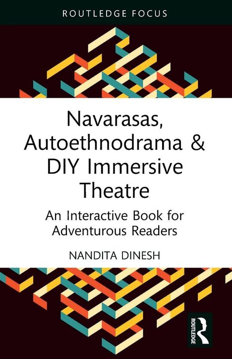 "Navarasas, Autoethnodrama & DIY Immersive Theatre" von Nandita Dinesh. Abstrakte, bunte geometrische Muster.