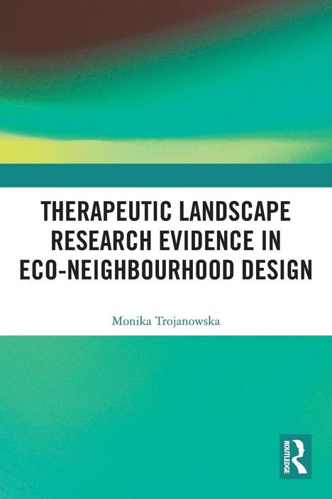 "THERAPEUTIC LANDSCAPE RESEARCH EVIDENCE IN ECO-NEIGHBOURHOOD DESIGN" von Monika Trojanowska. Farbige Streifen.