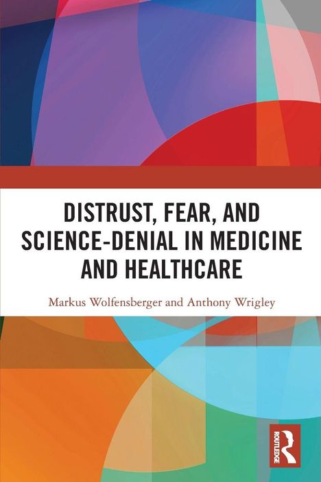 "Distrust, Fear, and Science-Denial in Medicine and Healthcare" von Markus Wolfensberger und Anthony Wrigley. Bunte geometrische Muster.
