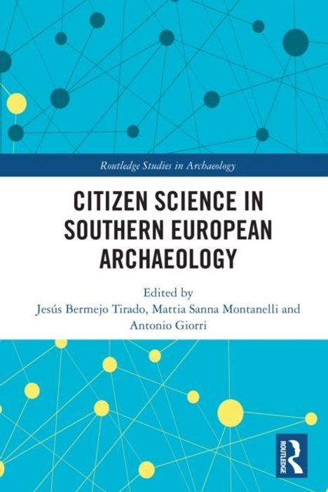 Titel: "Citizen Science in Southern European Archaeology". Herausgeber: Jesús Bermejo Tirado, Mattia Sanna Montanelli, Antonio Giorri. Hintergrund: blau mit gelben und blauen Punkten, verbunden durch Linien.