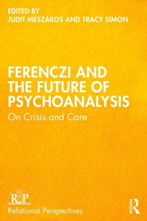 "Ferenczi and the Future of Psychoanalysis: On Crisis and Care", herausgegeben von Judit Mészáros und Tracy Simon. Gelbes Cover.