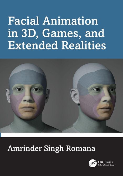 "Facial Animation in 3D, Games, and Extended Realities" von Amrinder Singh Romana. Zwei 3D-Modelle von Gesichtern mit Farbnetzen.