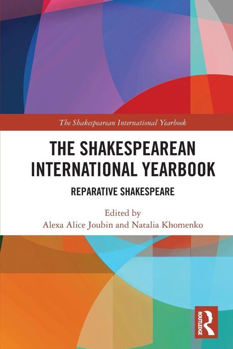 "The Shakespearean International Yearbook, Reparative Shakespeare, Edited by Alexa Alice Joubin and Natalia Khomenko." Bunte geometrische Formen.