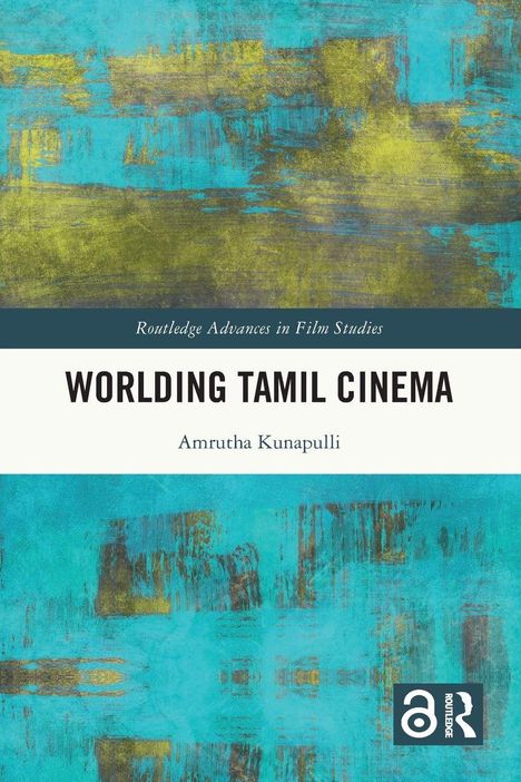 WORLDING TAMIL CINEMA, Amrutha Kunapulli, Routledge Advances in Film Studies. Abstrakte blaue und grüne Textur.