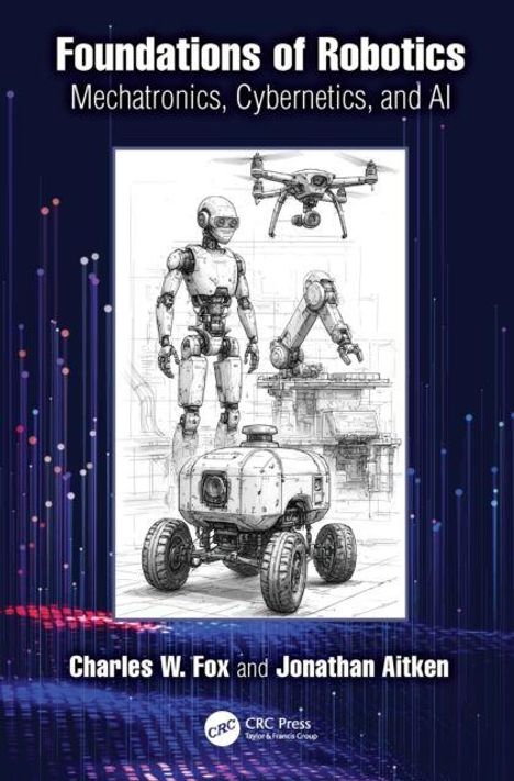 Text: "Foundations of Robotics: Mechatronics, Cybernetics, and AI" von Charles W. Fox und Jonathan Aitken. Zeichnung von Robotern.