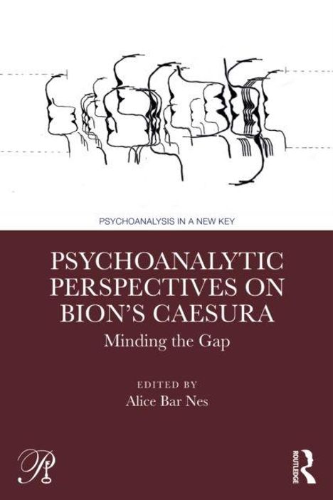 "Psychoanalytic Perspectives on Bion’s Caesura: Minding the Gap, edited by Alice Bar Nes." Oben abstrakte Gesichtslinien.