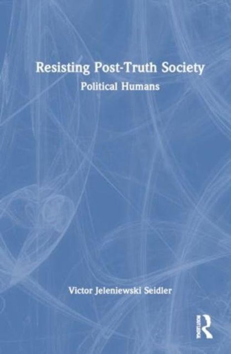 "Resisting Post-Truth Society", "Political Humans" von Victor Jeleniewski Seidler. Blaues Cover mit abstraktem Muster.