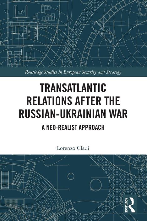 "Transatlantic Relations After the Russian-Ukrainian War: A Neo-Realist Approach," Lorenzo Cladi. Blau-weiße technische Illustration.
