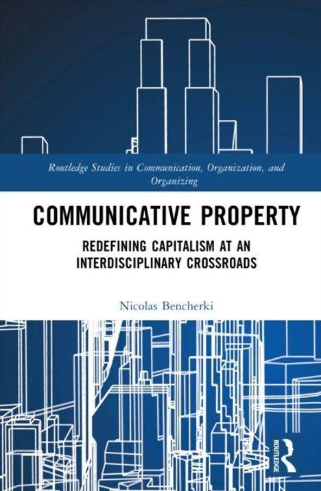 "Routledge Studies in Communication, Organization, and Organizing. COMMUNICATIVE PROPERTY. Illustration von stilisierten Gebäuden."