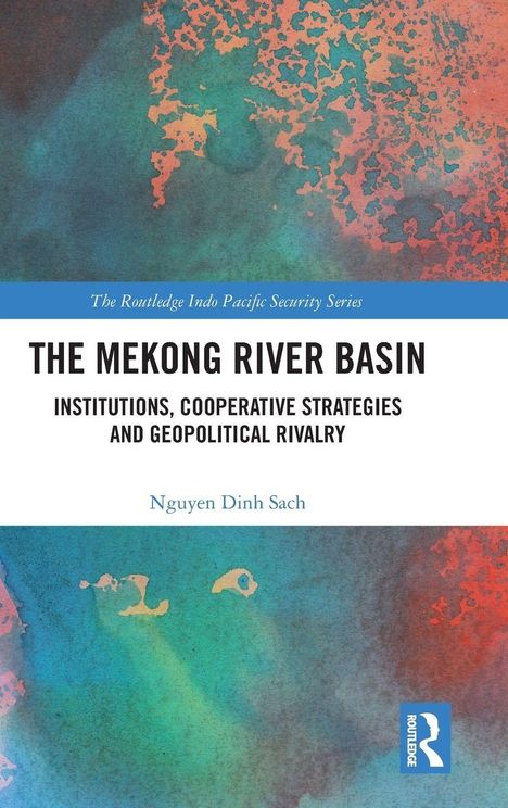 "The Mekong River Basin: Institutions, Cooperative Strategies and Geopolitical Rivalry" von Sach Nguyen Dinh. Hintergrund abstrakt.
