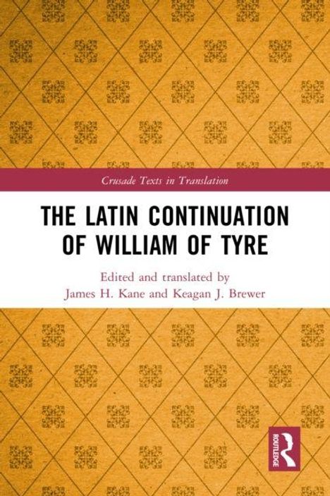 „Crusade Texts in Translation“, „The Latin Continuation of William of Tyre“, Buch von James H. Kane, Keagan J. Brewer. Goldener Hintergrund mit geometrischem Muster.