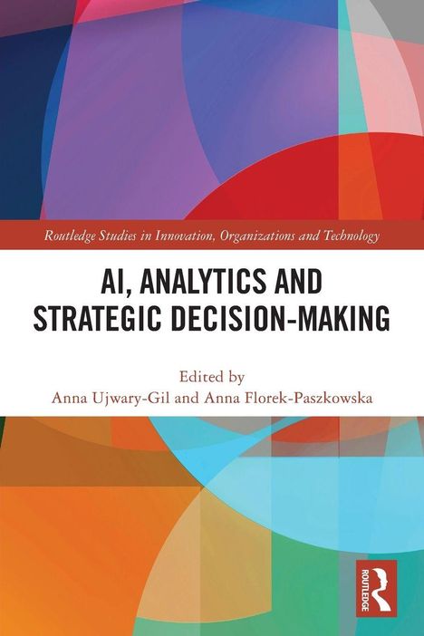 "AI, Analytics and Strategic Decision-Making." Herausgeber: Anna Ujwary-Gil, Anna Florek-Paszkowska. Bunte geometrische Formen.